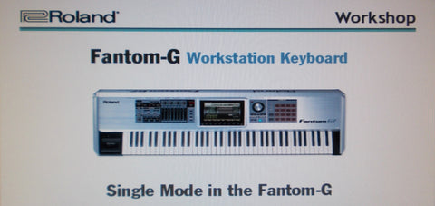 ROLAND FANTOM G G6 G7 G8 WORKSTATION KEYBOARD WORKSHOP SINGLE MODE IN THE FANTOM G 12 PAGES ENG