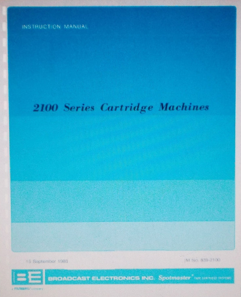 BROADCAST ELECTRONICS 2100 SERIES CARTRIDGE MACHINES INST OP MAINT INSTR MANUAL INC SCHEMS AND PARTS LIST 75 PAGES ENG 1980