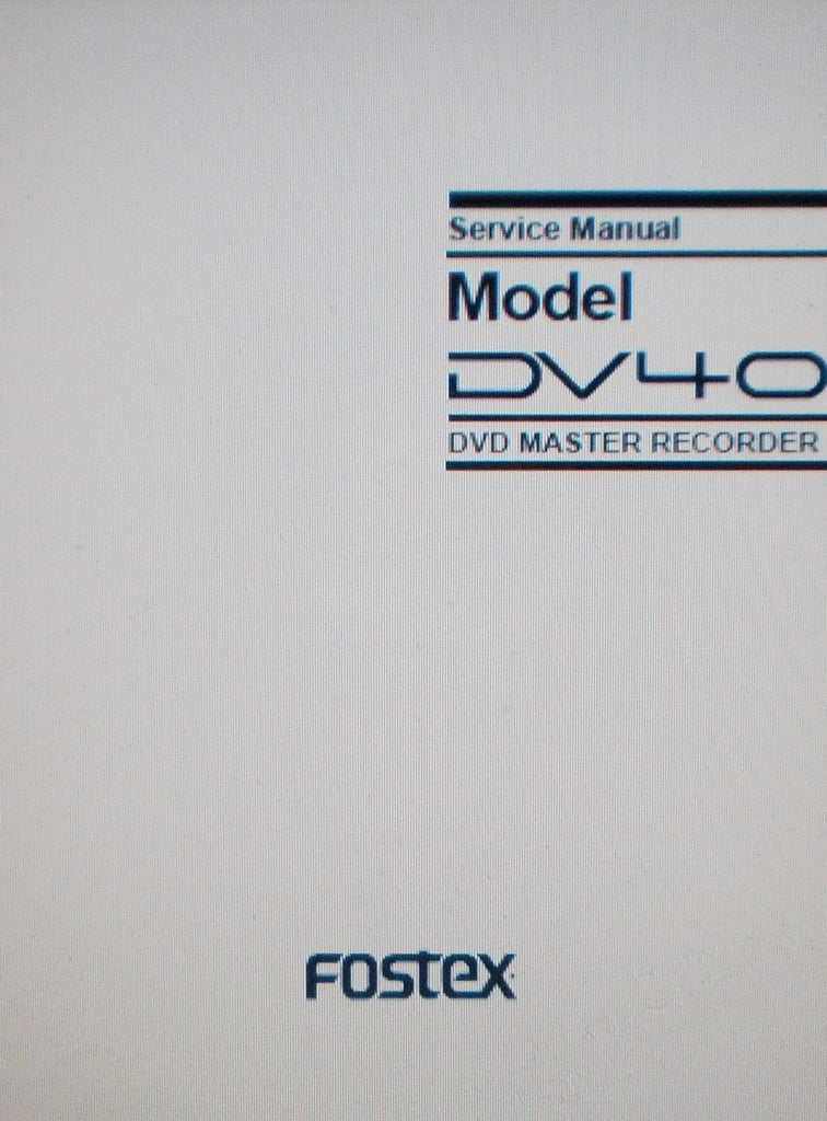 FOSTEX DV40 DVD MASTER RECORDER SERVICE MANUAL INC SCHEMS AND PARTS LIST 92 PAGES ENG
