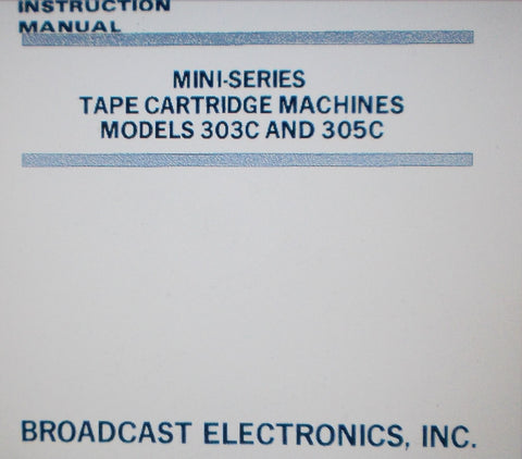BROADCAST ELECTRONICS 303C 305C SPOTMASTER MINI SERIES TAPE CARTRIDGE MACHINES INST OP MAINT INSTR MANUAL INC SCHEMS AND PARTS LIST 101 PAGES ENG
