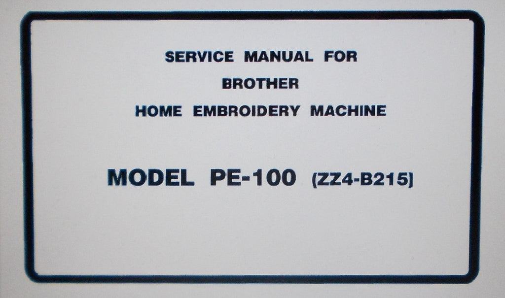 BROTHER MODEL PE-100 HOME EMBROIDERY MACHINE SERVICE MANUAL INC DIAGS BLK DIAGS PCB AND TRSHOOT GUIDE 47 PAGES ENG
