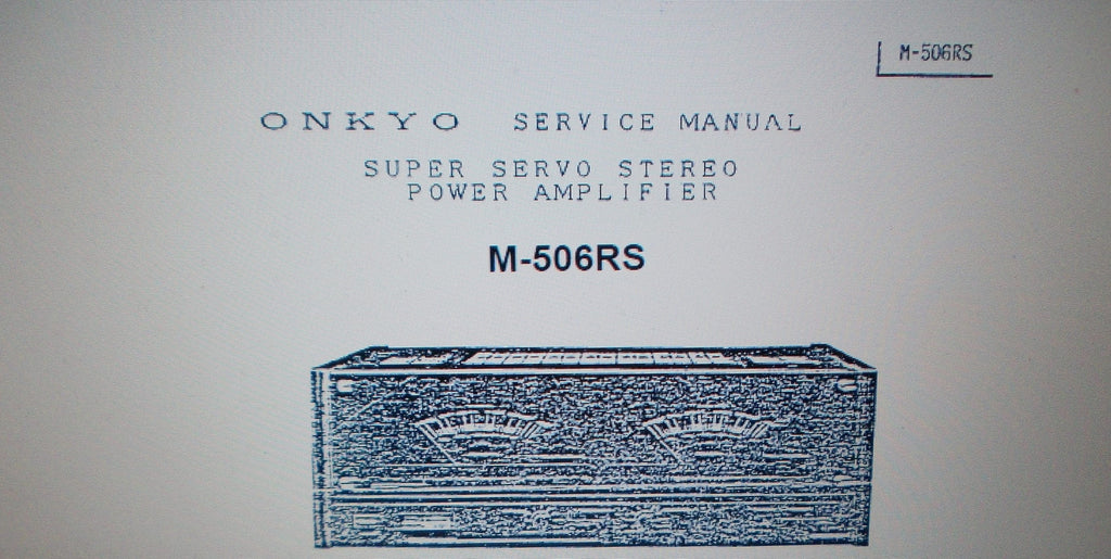 ONKYO M-506RS SUPER SERVO STEREO POWER AMP SERVICE MANUAL INC SCHEM DIAG BLK DIAG AND PARTS LIST 16 PAGES ENG
