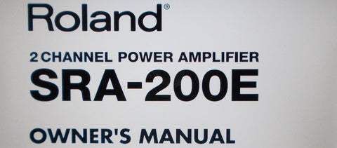 ROLAND SRA-200E 2 CHANNEL POWER AMP OWNER'S MANUAL INC INSTALL DIAG CONN DIAGS AND TRSHOOT GUIDE 18 PAGES ENG