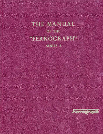 FERROGRAPH SERIES 5 MODEL 5A 5S TAPE RECORDER THE MANUAL INC SCHEM DIAG AND PARTS LIST 64 PAGES ENG