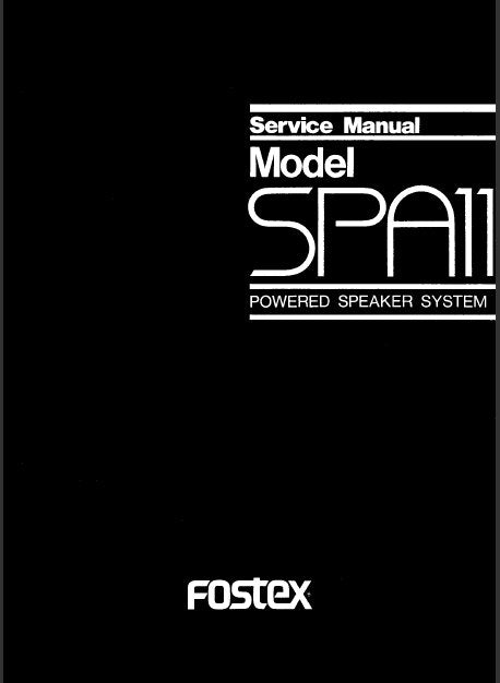 FOSTEX MODEL SPA11 POWERED SPEAKER SYSTEM SERVICE MANUAL INC PCBS SCHEM DIAG AND PARTS LIST 12 PAGES ENG