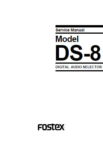 FOSTEX DS-8 DIGITAL AUDIO SELECTOR SERVICE MANUAL INC BLK DIAGS PCBS SCHEM DIAGS AND PARTS LIST 6 PAGES ENG