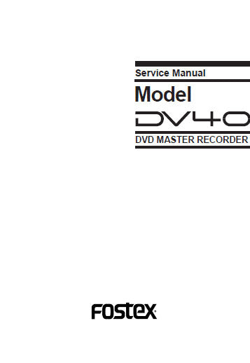 FOSTEX DV40 DVD MASTER RECORDER SERVICE MANUAL INC PCBS SCHEM DIAGS AND PARTS LIST 92 PAGES ENG