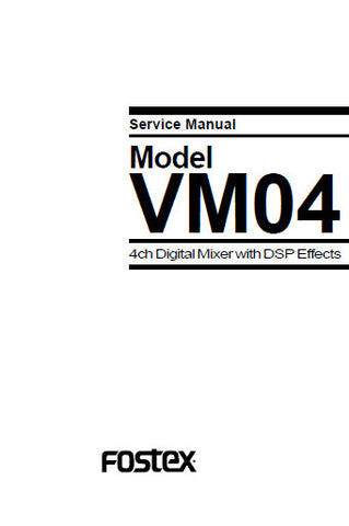 FOSTEX VM04 DIGITAL MIXER SERVICE MANUAL INC BLK DIAGS PCBS SCHEM DIAGS AND PARTS LIST 12 PAGES ENG