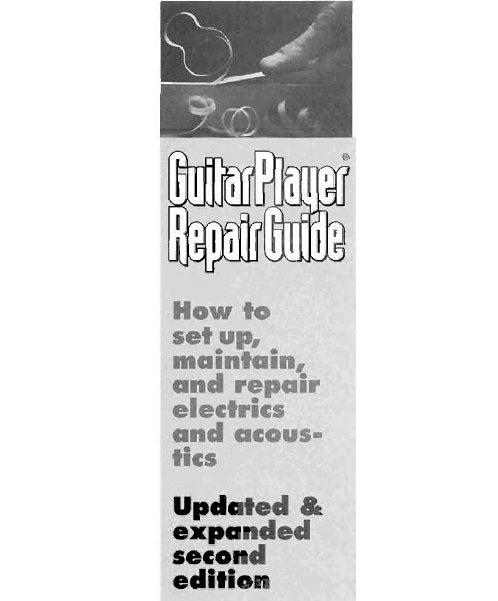 GUITAR PLAYER REPAIR GUIDE HOW TO SET UP MAINTAIN AND REPAIR ELECTRICS AND ACOUSTICS UPDATED AND EXPANDED SECOND EDITION 316 PAGES IN ENGLISH