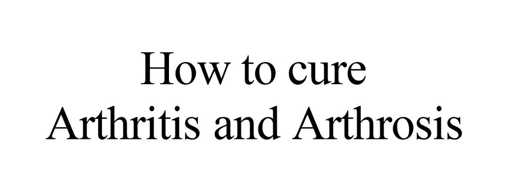 HOW TO CURE ARTHRITIS AND ARTHROSIS 31 PAGES IN ENGLISH