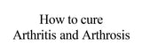 HOW TO CURE ARTHRITIS AND ARTHROSIS 31 PAGES IN ENGLISH