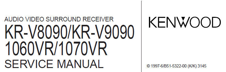 KENWOOD 1060VR 1070VR KR-V8090 KR-V9090 AV SURROUND RECEIVER SERVICE MANUAL INC BLK DIAG WIRING DIAG PCB'S SCHEM DIAGS AND PARTS LIST 48 PAGES ENG