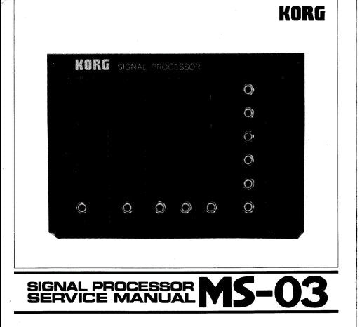 KORG MS-03 SIGNAL PROCESSOR SERVICE MANUAL  INC BLK DIAG SCHEM DIAG PCB AND PARTS LIST 9 PAGES ENG