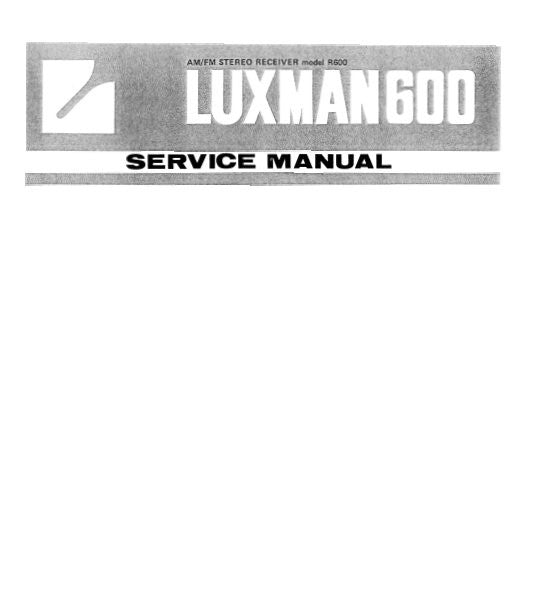 LUXMAN R-600 AM FM STEREO RECEIVER SERVICE MANUAL INC BLK DIAGS SCHEMS PCBS AND PARTS LIST 29 PAGES ENG