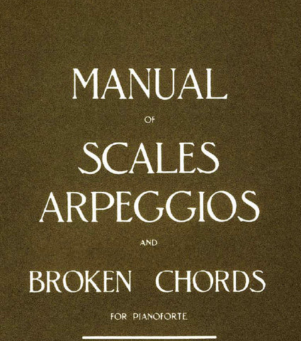 MANUAL OF SCALES ARPEGGIOS AND BROKEN CHORDS FOR PIANOFORTE 74 PAGES IN ENGLISH