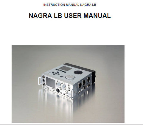 NAGRA LB TWO TRACK DUAL DISPLAY AUDIO RECORDER USER INSTRUCTION MANUAL VER 1.019 45 PAGES ENG 18TH AUG 2009
