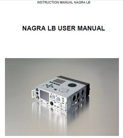 NAGRA LB TWO TRACK DUAL DISPLAY AUDIO RECORDER USER INSTRUCTION MANUAL VER 1.123 49 PAGES ENG 15TH DEC 2010