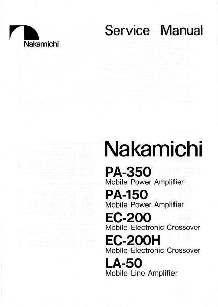 NAKAMICHI LA-50 MOBILE LINE AMPLIFIER EC-200H MOBILE ELECTRONIC CROSSOVER EC-200 MOBILE ELECTRONIC CROSSOVER PA-150 MOBILE POWER AMPLIFIER PA-350 MOBILE POWER AMPLIFIER SERVICE MANUAL INC PCBS SCHEM DIAGS AND PARTS LIST 20 PAGES ENG