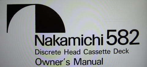 NAKAMICHI 582 DISCRETE HEAD STEREO CASSETTE DECK OWNER'S MANUAL INC CONN DIAG AND TRSHOOT GUIDE 20 PAGES ENG