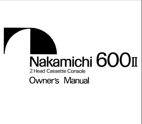 NAKAMICHI 600ii 2 HEAD STEREO CASSETTE TAPE CONSOLE OWNER'S MANUAL INC CONN DIAG AND TRSHOOT GUIDE 19 PAGES ENG
