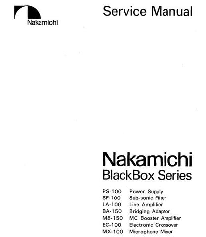 NAKAMICHI BLACKBOX SERIES PS-100 POWER SUPPLY SF-100 SUB SONIC FILTER LA-100 LINE AMP BA-150 BRIDGING ADAPTOR MB-150 MC BOOSTER AMP EC-100 ELECTRONIC CROSSOVER MX-100 MIC MIXER SERVICE MANUAL INC BLK DIAGS SCHEMS PCBS AND PARTS LIST 24 PAGES ENG