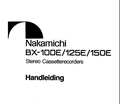 NAKAMICHI BX-100E BX-125E BX-150E STEREO CASSETTERECORDER HANDLEIDING INC CONN DIAG AND TRSHOOT GUIDE 12 PAGES NL DUTCH