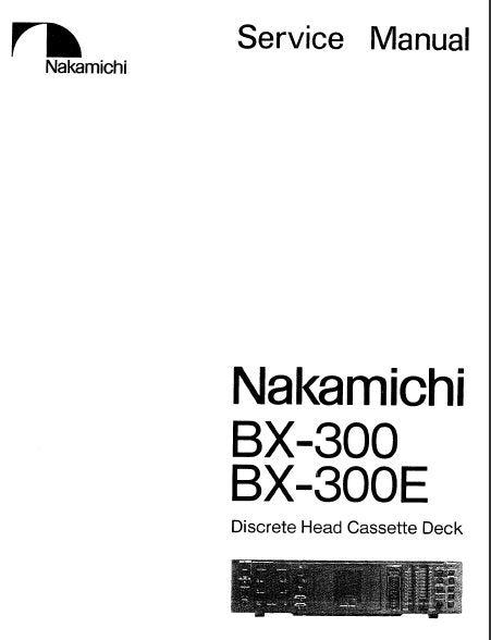 NAKAMICHI BX-300 BX-300E DISCRETE HEAD STEREO CASSETTE TAPE DECK SERVICE MANUAL INC BLK DIAGS WIRING DIAG SCHEMS PCBS AND PARTS LIST 21 PAGES ENG