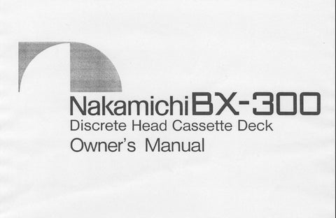 NAKAMICHI BX-300 DISCRETE HEAD STEREO CASSETTE TAPE DECK OWNER'S MANUAL INC CONN DIAG AND TRSHOOT GUIDE 8 PAGES ENG