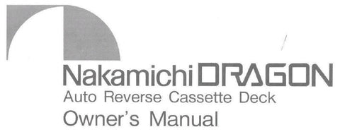 NAKAMICHI DRAGON AUTO REVERSE STEREO CASSETTE TAPE DECK OWNER'S MANUAL INC CONN DIAG AND TRSHOOT GUIDE 16 PAGES ENG