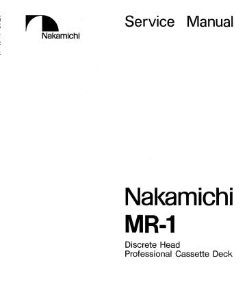 NAKAMICHI MR-1 DISCRETE HEAD PROFESSIONAL STEREO CASSETTE TAPE DECK SERVICE MANUAL INC BLK DIAGS SCHEM DIAG PCB'S AND PARTS LIST 50 PAGES ENG