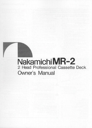 NAKAMICHI MR-2 2 HEAD PROFESSIONAL STEREO CASSETTE TAPE DECK OWNER'S MANUAL INC BLK DIAG TRSHOOT GUIDE AND CONN DIAG 11 PAGES ENG