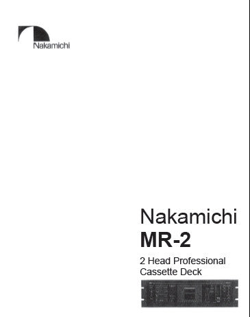 NAKAMICHI MR-2 2 HEAD PROFESSIONAL STEREO CASSETTE TAPE DECK SERVICE MANUAL INC BLK DIAG SCHEM DIAG PCB'S AND PARTS LIST 19 PAGES ENG