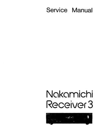 NAKAMICHI RECEIVER 3 STEREO RECEIVER SERVICE MANUAL INC BLK DIAGS WIRING DIAG SCHEM DIAGS PCB'S AND PARTS LIST 27 PAGES ENG