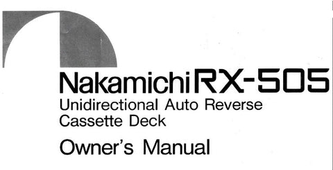 NAKAMICHI RX-505 UNIDIRECTIONAL AUTO REVERSE STEREO CASSETTE TAPE DECK OWNER'S MANUAL INC CONN DIAG AND TRSHOOT GUIDE 13 PAGES ENG