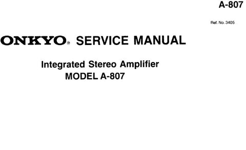 ONKYO A-807 INTEGRATED STEREO AMPLIFIER SERVICE MANUAL INC CONN DIAG BLK DIAG SCHEM DIAG AND PARTS LIST 15 PAGES ENG
