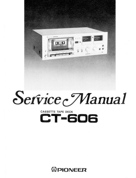 PIONEER CT-606 CASSETTE TAPE DECK SERVICE MANUAL INC BLK DIAG PCBS SCHEM DIAGS AND PARTS LIST 55 PAGES ENG