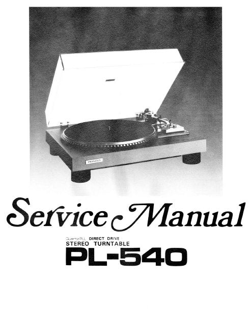 PIONEER PL-540 DIRECT DRIVE STEREO TURNTABLE SERVICE MANUAL INC BLK DIAG PCBS SCHEM DIAG AND PARTS LIST 34 PAGES ENG
