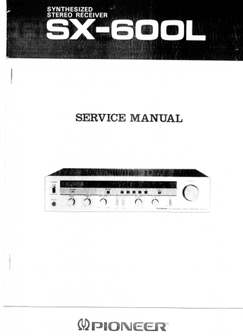 PIONEER SX-600L SYNTHESIZED STEREO RECEIVER SERVICE MANUAL INC BLK DIAG PCBS SCHEM DIAG AND PARTS LIST 24 PAGES ENG