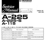 PIONEER A-115 A-225 A-225-S STEREO AMPLIFIER SERVICE MANUAL INC SCHEM AND PC BOARDS CONN DIAG PCBS SCHEM DIAG AND PARTS LIST 20 PAGE NUMBERS BUT SOME ARE DOUBLE OR TREBLE PAGES SO 33 PAGES ENG