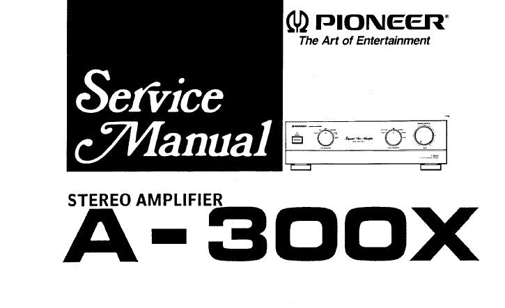 PIONEER A-300X STEREO AMPLIFIER SERVICE MANUAL INC SCHEM DIAGS PCB CONN DIAGS AND PARTS LIST 13 PAGE NUMBERS BUT SOME ARE DOUBLE OR TRIPLE PAGES SO 19 PAGES ENG