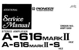 PIONEER A-616 A-616-S A-616MKII A-616MKII-S STEREO AMPLIFIER SERVICE MANUAL INC SCHEM DIAGS PC BOARDS CONN DIAGS AND PARTS LIST 46 PAGES ENG
