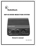 RADIOSHACK DSP-40 NOISE REDUCTION SYSTEM OWNER'S MANUAL INC BLK DIAGS PCB LAYOUT SCHEM DIAGS AND PARTS LIST 15 PAGES ENG