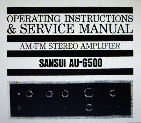 SANSUI AU-6500 AM FM STEREO AMP OPERATING INSTRUCTIONS AND SERVICE MANUAL INC TRSHOOT GUIDE CONN DIAGS SCHEM DIAG PCBS AND PARTS LIST 38 PAGES ENG