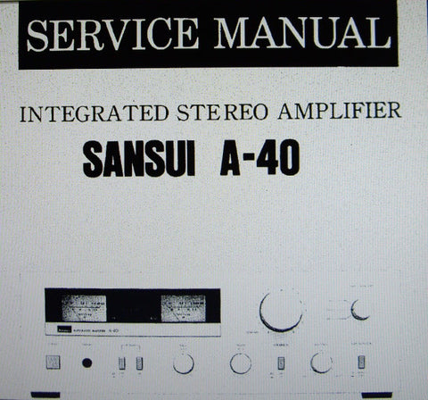 SANSUI A-40 INTEGRATED STEREO AMP SERVICE MANUAL INC BLK DIAG SCHEM DIAG PCBS AND PARTS LIST 6 PAGES ENG