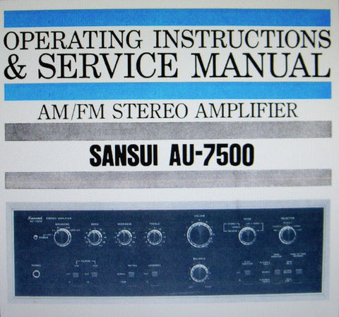 SANSUI AU-7500 STEREO INTEGRATED AMP OPERATING INSTRUCTIONS AND SERVICE MANUAL INC TRSHOOT GUIDE CONN DIAG SCHEM DIAG PCBS AND PARTS LIST 27 PAGES ENG