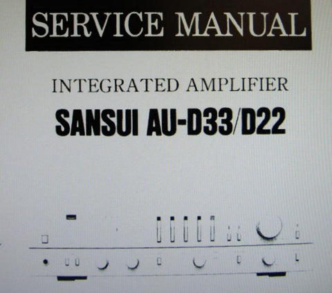 SANSUI AU-D22 AU-D33 INTEGRATED STEREO AMP SERVICE MANUAL INC BLK DIAG SCHEMS PCBS AND PARTS LIST 18 PAGES ENG