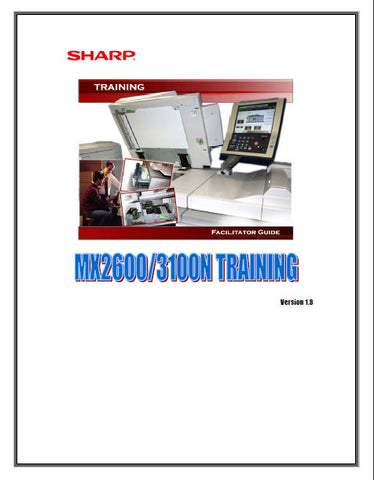 SHARP MX-2600N MX-3100N DIGITAL FULL COLOR MULTIFUNCTIONAL SYSTEM TRAINING FACILITATOR'S GUIDE  VER 1.3 264 PAGES ENG