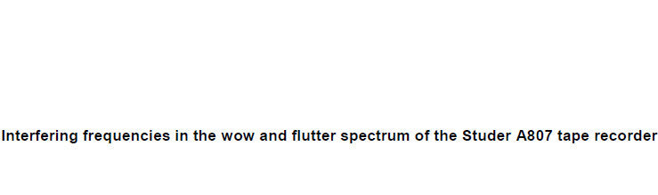 STUDER REVOX A807 PROFESSIONAL UNIVERSAL STUDIO TAPE RECORDER INTEREFERING FREQUENCIES IN THE WOW AND FLUTTER SPECTRUM 1 PAGE ENG
