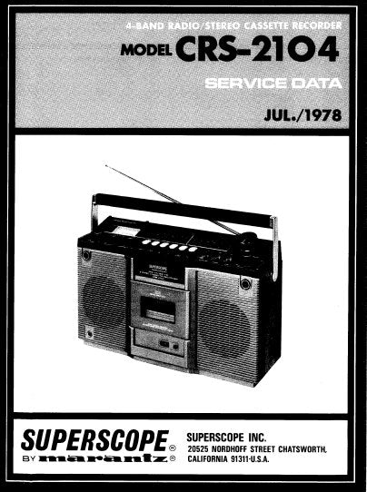 SUPERSCOPE CRS-2104 4 BAND RADIO STEREO CASSETTE RECORDER SERVICE DATA INC BLK DIAG LEVEL DIAG PCBS SCHEM DIAG AND PARTS LIST 31 PAGES ENG