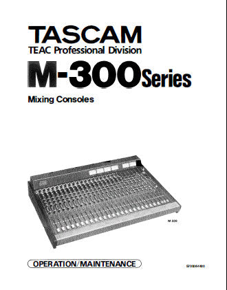 TASCAM M-300 SERIES M-312 M-320 M-308 MIXING CONSOLES OPERATION MAINTENANCE INC CONN DIAGS FUNC SEQUENCE DIAGS SIGNAL ROUTE DIAGS BLK DIAGS LEVEL DIAGS SCHEM DIAGS WIRING DIAG PCB'S AND PARTS LIST 167 PAGES ENG
